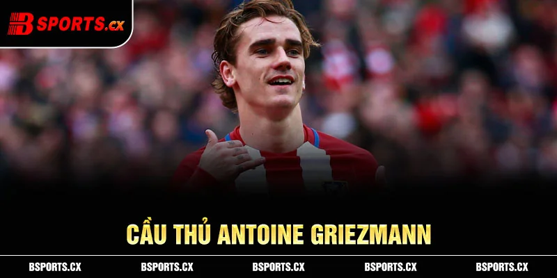 Ảnh: Cầu thủ Antoine Griezmann