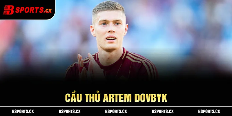 Ảnh: Cầu thủ Artem Dovbyk