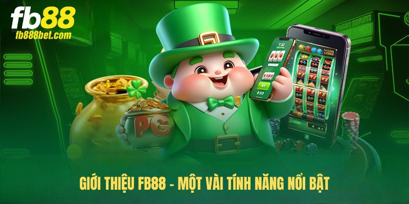 Giới thiệu FB88 - Một vài tính năng nổi bật Giới thiệu FB88 - Một vài tính năng nổi bật