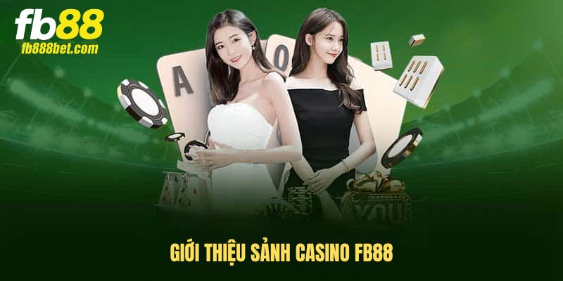 Sơ lược về sảnh casino FB88