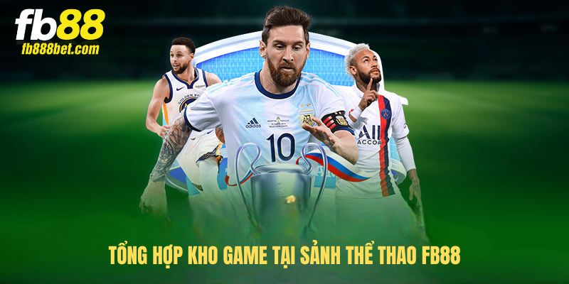 Tổng hợp kho game tại sảnh Thể thao FB88